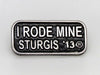 Sturgis I Rode Mine Pin - 2013