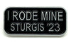 Sturgis I Rode Mine Pin - 2023