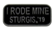 Sturgis I Rode Mine Pin - 2019