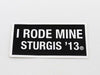Sturgis I Rode Mine Sticker - 2013