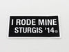 Sturgis I Rode Mine Sticker - 2014