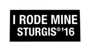 Sturgis I Rode Mine Sticker - 2016