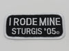 Sturgis I Rode Mine Patch - 2005
